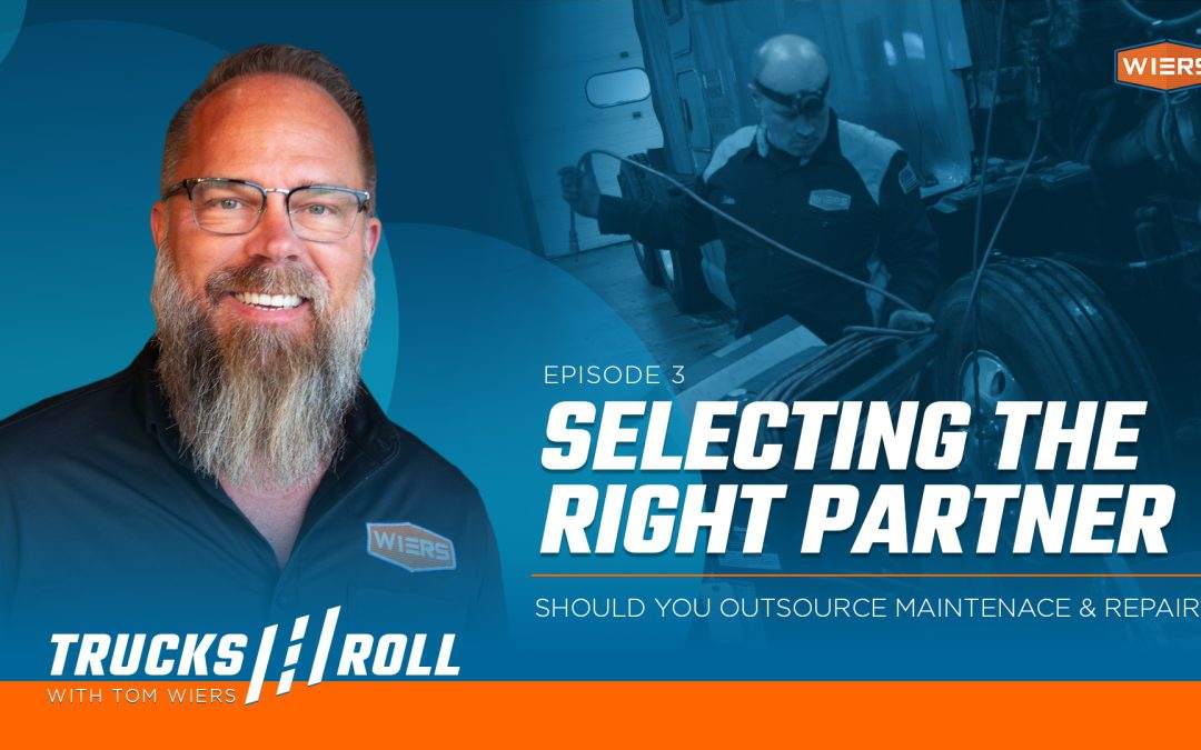 Maintaining & Selecting the Right Service Partner – Trucks Roll Podcast Ep. 3